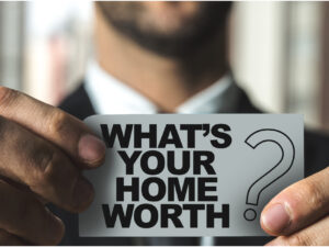WHAT IS YOUR HOME WORTH IN 2022?